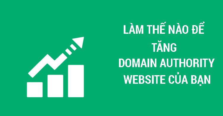 Làm thế nào để tăng Domain Authority website của bạn